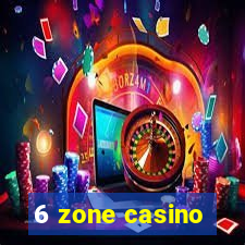 6 zone casino